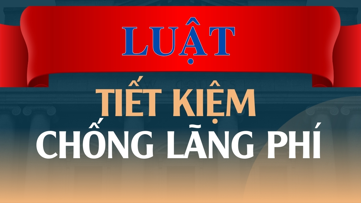 Triển khai thi hành Luật Tiết kiệm, chống lãng phí bảo đảm đồng bộ, hiệu quả từ ngày 01/7/2026
